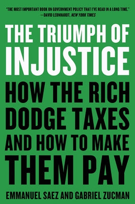 The Triumph of Injustice: How the Rich Dodge Taxes and How to Make Them Pay W. W. Norton & Company