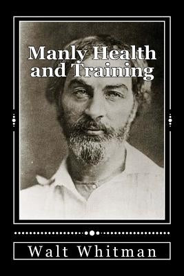 Manly Health and Training: With Off-Hand Hints Toward Their Conditions - New American Edition Paperback Createspace Independent Publishing Platform