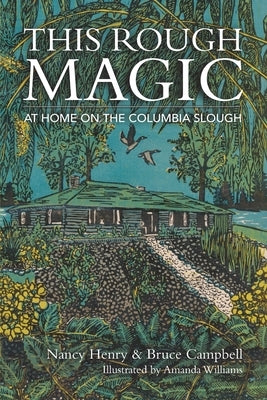 This Rough Magic: At Home on the Columbia Slough Paperback Aristata Press