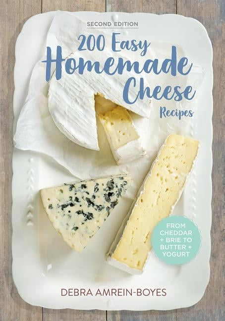 200 Easy Homemade Cheese Recipes by Amrein-Boyes, Debra