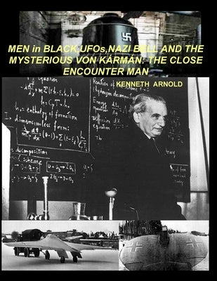 MEN in BLACK, UFOs, NAZI BELL AND THE MYSTERIOUS VON KÁRMÁN: The Close Encounter Man by Arnold, Kenneth