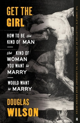 Get the Girl: How to Be the Kind of Man the Kind of Woman You Want to Marry Would Want to Marry by Wilson, Douglas