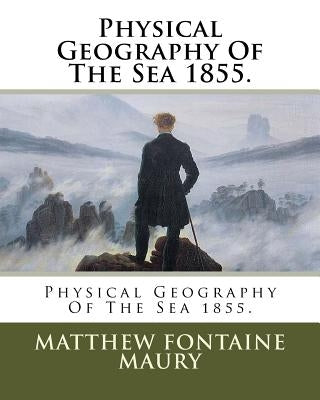 Physical Geography Of The Sea 1855. Paperback Createspace Independent Publishing Platform