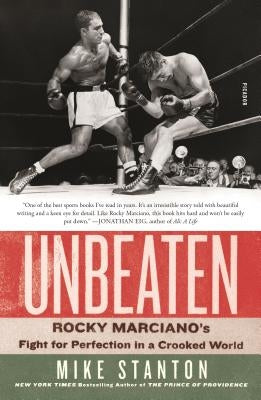 Unbeaten: Rocky Marciano's Fight for Perfection in a Crooked World by Stanton, Mike