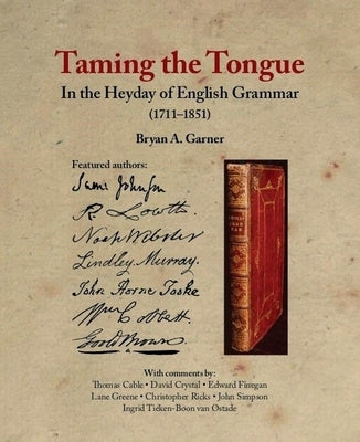 Taming the Tongue in the Heyday of English Grammar (1711-1851) by Garner, Bryan A.