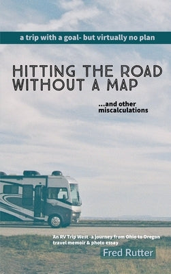 Hitting the Road Without A Map by Rutter, Fred