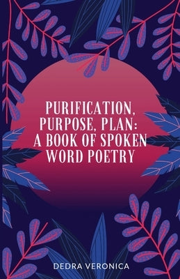Purification, Purpose, Plan: A Book of Spoken Word Poetry Trilogy Christian Publishing