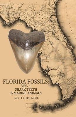 Florida Fossils: Shark Teeth & Marine Animals by Marlowe, Scott C.