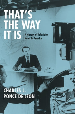 That's the Way It Is: A History of Television News in America Paperback University of Chicago Press