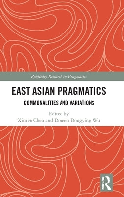 East Asian Pragmatics: Commonalities and Variations by Chen, Xinren