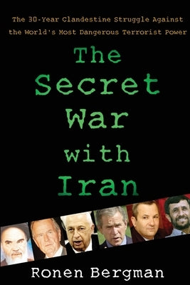The Secret War with Iran: The 30-Year Clandestine Struggle Against the World's Most Dangerous Terrorist Power Paperback Free Press