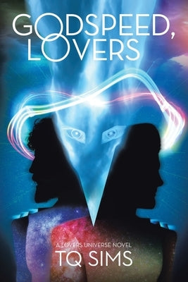 Godspeed, Lovers: a Lovers Universe novel by Sims, T. Q.