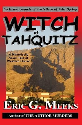 Witch of Tahquitz: Facts and Legends of the Village of Palm Springs by Meeks, Eric G.