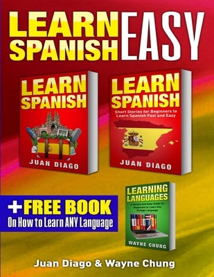 Learn Spanish, Learn Spanish with Short Stories: 3 Books in 1! A Guide for Beginners to Learn Conversational Spanish & Short Stories to Learn Spanish by Diago, Juan