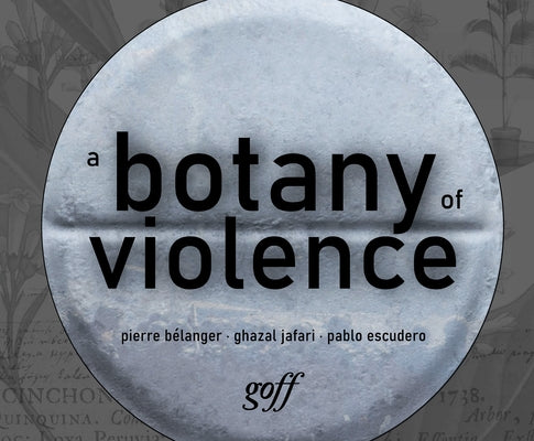 A Botany of Violence: 528 Years of Resistance & Resurgence by Belanger, Pierre