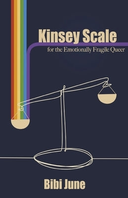 Kinsey Scale for the Emotionally Fragile Queer by June, Bibi