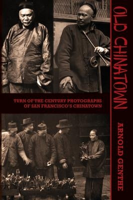 Old Chinatown: Turn of the Century Photographs of San Francisco's Chinatown Paperback Westphalia Press