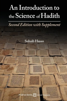 An Introduction to the Science of Hadith: Second Edition with Supplement by Hasan, Suhaib