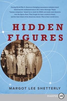 Hidden Figures: The American Dream and the Untold Story of the Black Women Mathematicians Who Helped Win the Space Race by Shetterly, Margot Lee