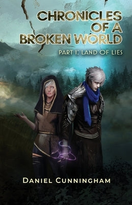 Chronicles of a Broken World Part 1: Land of Lies Paperback Daniel Cunningham