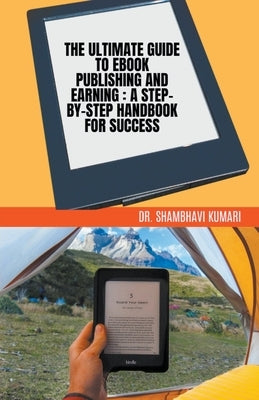 The Ultimate Guide to Ebook Publishing and Earning: A Step-by-Step Handbook for Success Paperback Dr. Shambhavi Kumari