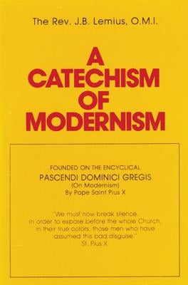 A Catechism of Modernism by Lemius, J. B.