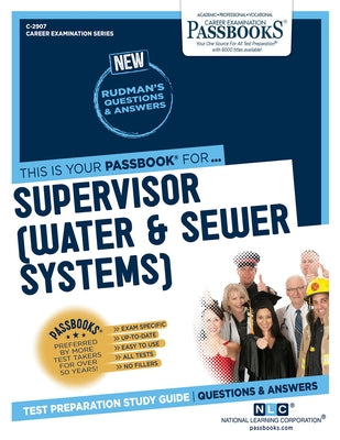 Supervisor (Water & Sewer Systems) (C-2907): Passbooks Study Guide Volume 2907 by National Learning Corporation