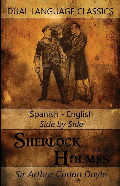 Sherlock Holmes Vol 1 - Spanish English Side By Side Dual Language Classics by Doyle, Arthur Conan