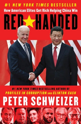 Red-Handed: How American Elites Get Rich Helping China Win by Schweizer, Peter