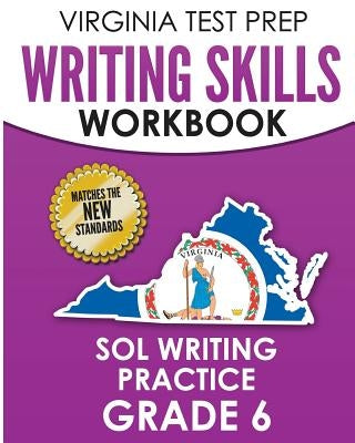 VIRGINIA TEST PREP Writing Skills Workbook SOL Writing Practice Grade 6: Develops SOL Writing, Research, and Reading Skills Paperback Createspace Independent Publishing Platform