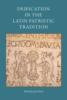 Deification in the Latin Patristic Tradition Paperback Catholic University of America Press