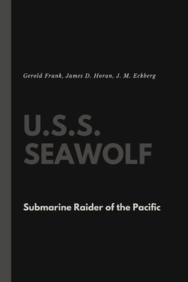 U.S.S. Seawolf: Submarine Raider of the Pacific by Frank, Gerold