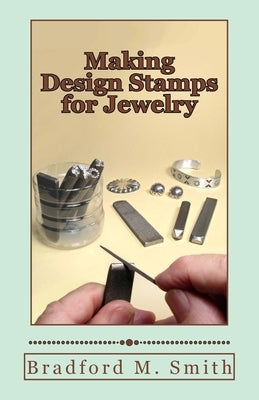 Making Design Stamps for Jewelry by Smith, Bradford M.