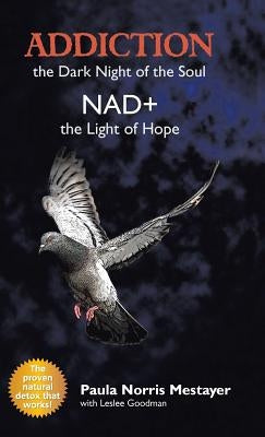 Addiction: the Dark Night of the Soul/ Nad+: the Light of Hope by Mestayer, Paula Norris