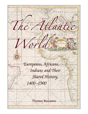 The Atlantic World: Europeans, Africans, Indians and Their Shared History, 1400-1900 Paperback Cambridge University Press