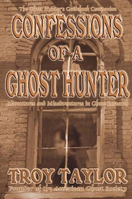 Confessions of a Ghost Hunter by Taylor, Troy