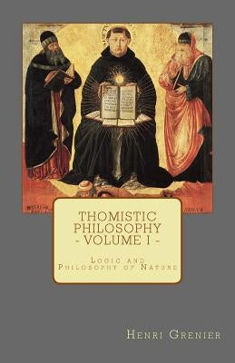 Thomistic Philosophy - Volume I: Logic and Philosophy of Nature Paperback Agnus Dei Publishing