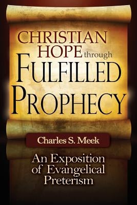 Christian Hope through Fulfilled Prophecy: An Exposition of Evangelical Preterism Paperback Faith Facts Publishing