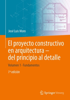 El Proyecto Constructivo En Arquitectura - del Principio Al Detalle: Volumen 1 Fundamentos by Moro, José Luis