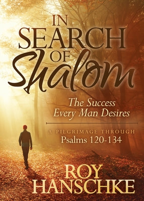 In Search of Shalom: The Success Every Man Desires by Hanschke, Roy