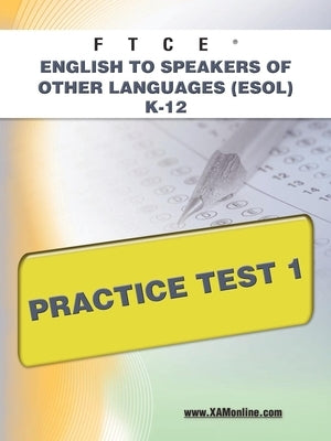 FTCE English to Speakers of Other Languages (Esol) K-12 Practice Test 1 by Wynne, Sharon A.