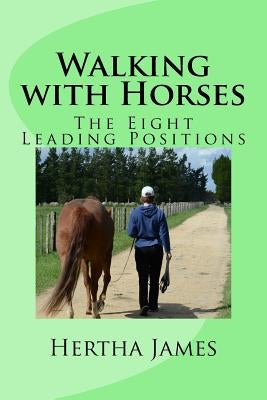 Walking with Horses: The Eight Leading Positions Paperback Createspace Independent Publishing Platform