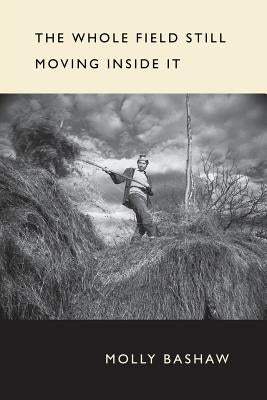 The Whole Field Still Moving Inside It Paperback Word Works