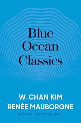 Blue Ocean Classics by Kim, W. Chan