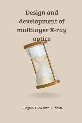 Design and development of multilayer X-ray optics Paperback Mubashir Haseeb Farooqui