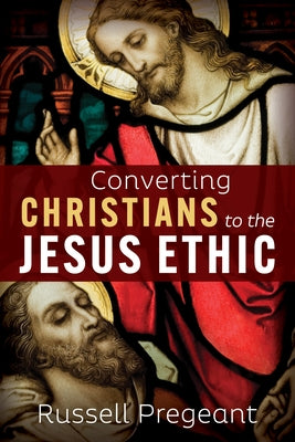 Converting Christians to the Jesus Ethic Paperback Cascade Books