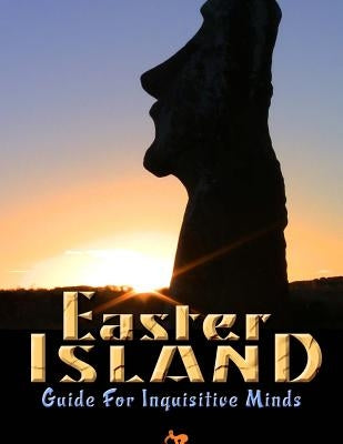 Easter Island Guide for Inquisitive Minds Paperback Createspace Independent Publishing Platform