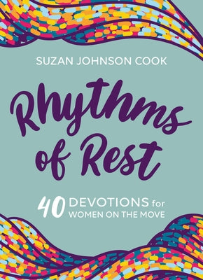 Rhythms of Rest: 40 Devotions for Women on the Move Our Daily Bread Publishing