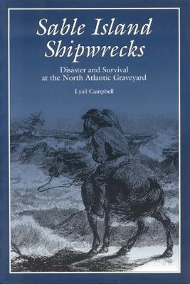 Sable Island Shipwrecks by Campbell, Lyall