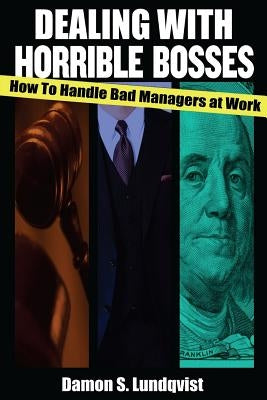 Dealing With Horrible Bosses: How To Handle Bad Managers at Work! Paperback Createspace Independent Publishing Platform